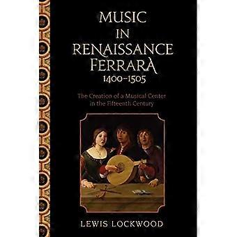 Musik in der Renaissance Ferrara 1400-1505: Die Schaffung eines Musikzentrums im 15. Jahrhundert