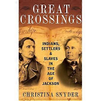 Grandes Travessias: Índios, Colonos e Escravos na Era de Jackson - Christina Snyder - Capa Dura - Livro em Inglês - História