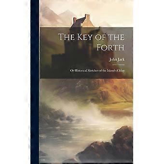The Key Of The Forth Or Historical Sketches Of The Island Of May - John Jack - Hardcover - English Book - History