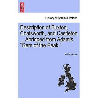 Description Of Buxton Chatsworth And Castleton. Abridged From Adam's Gem - William Adam - Paperback - English Book - History