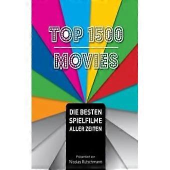 Top 1500 Moviesdie Besten Spielfilme Aller Zeiten - Nicolas Rutschmann - Paperback - English Book - Science, Medicine & Nature