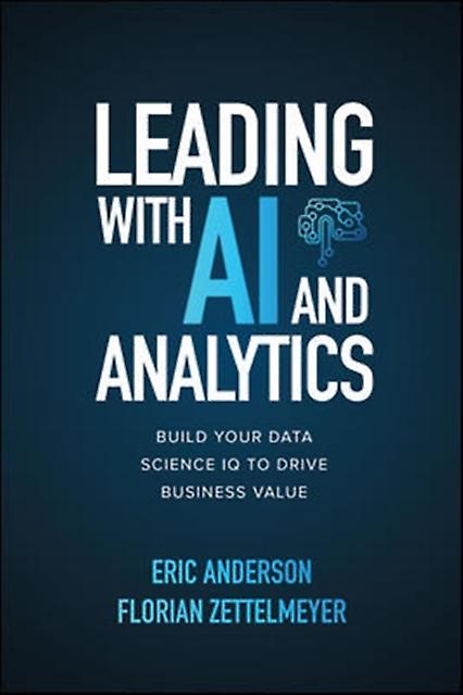 Leading With Ai And Analytics Build Your Data Science Iq To Drive Business Value by Florian Zettelmeyer Paperback Book