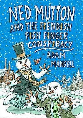 Ned Mutton and the Fiendish Fish Finger Conspiracy
