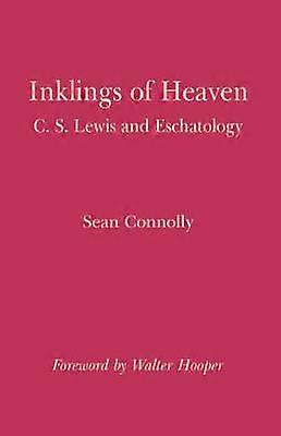 Inklings of Heaven C S Lewis and Eschatology