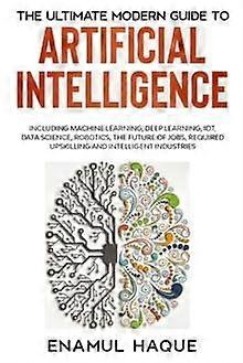 The Ultimate Modern Guide To Artificial Intelligence by Enamul Haque Paperback