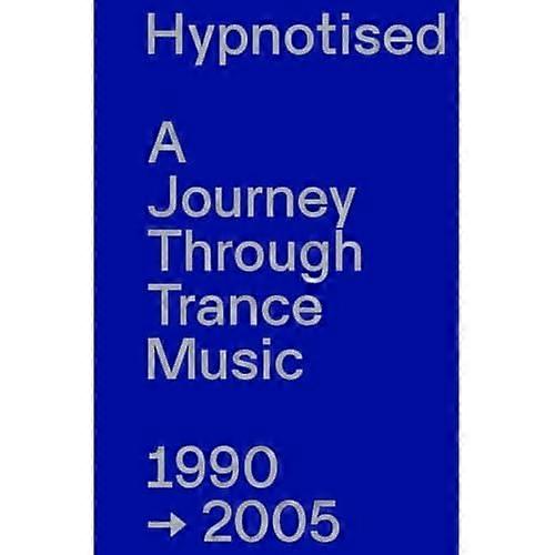 Hypnotised: A Journey  - Through Trance Music  - 1990 - 2005