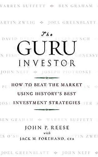 The Guru Investor: How to Beat the Market Using Historys Best Investment Strategies