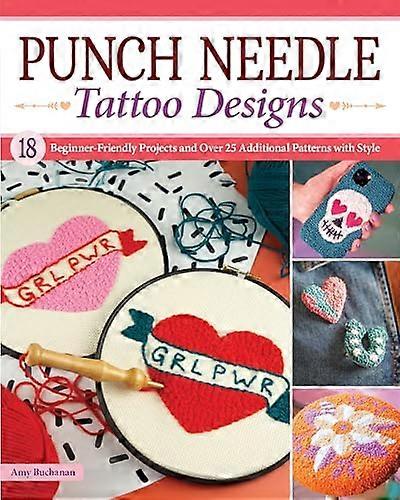 Punch Needle Tattoo Designs: 18 Beginner Friendly Projects and Over 25 Additional Patterns with Style
