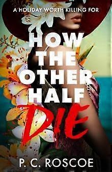How The Other Half Die by P.C. Roscoe Paperback