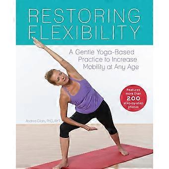 Restoring Flexibility A Gentle Yoga-based Practice To Increase Mobility At Any A - TBD
