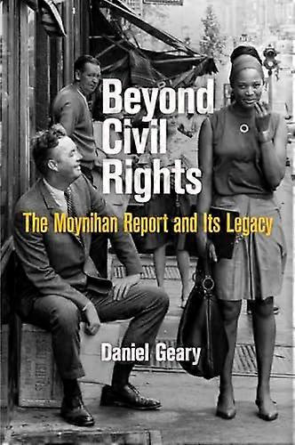 Beyond Civil Rights: The Moynihan Report and Its Legacy