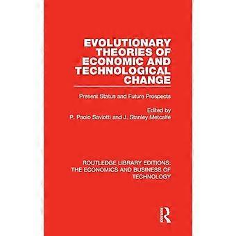 Evolutionary Theories of Economic and Technological Change Present Status and Future Prospects
