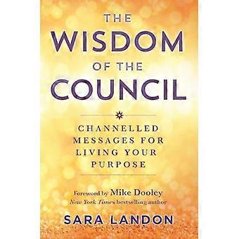 The Wisdom of The Council Channelled Messages for Living Your Purpose