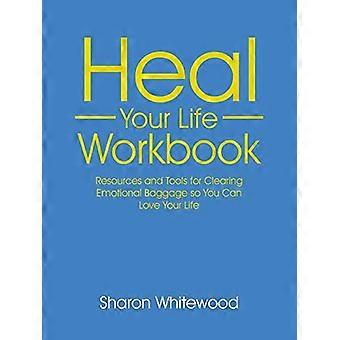 Heal Your Life Workbook: Ressourcen und Werkzeuge zum Beseitigen von emotionalem Ballast, damit Sie Ihr Leben lieben können