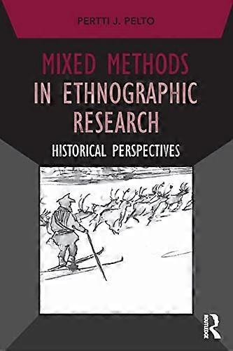 Mixed Methods in Ethnographic Research: Historical Perspectives (Developing Qualitative Inquiry)