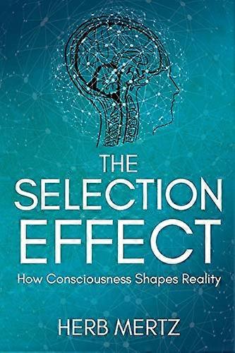 The Selection Effect: How Consciousness Shapes Reality