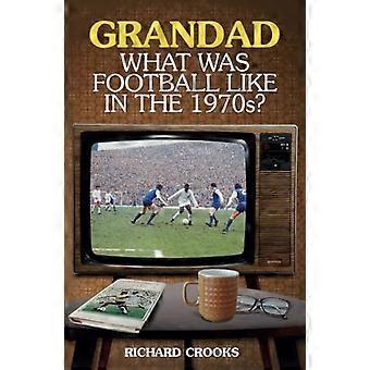 Grand-papa, quel était le Football comme dans les années 1970 ?