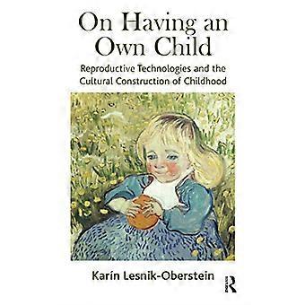 On Having an Own Child: Reproductive Technologies and the Cultural Construction of Childhood