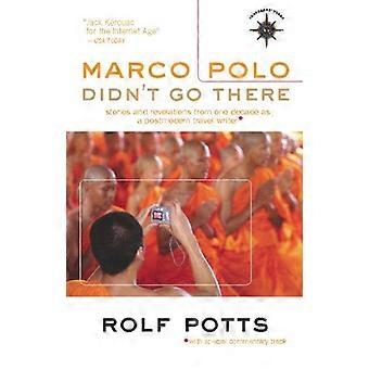Marco Polo niet daarheen: Verhalen en openbaringen van één decennium uitgegroeid tot een postmoderne reizen schrijver (Travelers'...