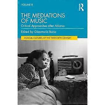 The Mediations Of Music Critical Approaches After Adorno - Taylor & Francis Ltd