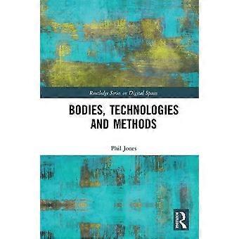 Bodies Technologies And Methods - Phil Jones