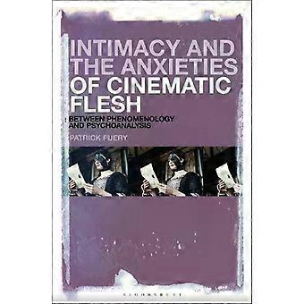 Intimacy And The Anxieties Of Cinematic Flesh Between Phenomenology And Psychoan - Patrick Fuery
