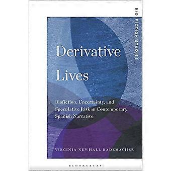 Derivative Lives Biofiction Uncertainty and Speculative Risk in Contemporary Spanish Narrative