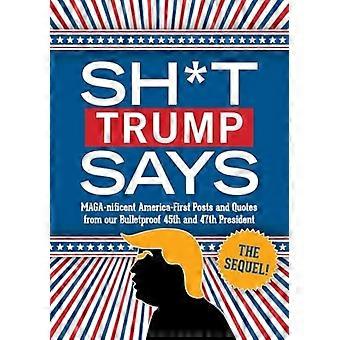 Was Trump so von sich gibt: Die Fortsetzung! MAGA-Nificent America-First-Posts und Zitate unseres unerschütterlichen 45. und 47. Präsidenten.