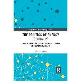 The Politics Of Energy Security Critical Security Studies New Materialism And - Johannes Kester
