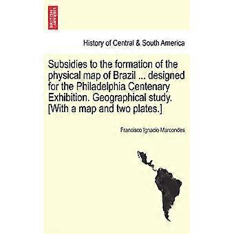 Subsidies To The Formation Of The Physical Map Of Brazil. Designed For The Phi - Francisco Ignacio Marcondes - Paperback - English Book - History