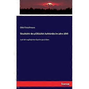 Geschichte Des Pflzischen Aufstandes Im Jahre 1849nach Den Zugnglichen Quellen G - Otto Fleischmann - Paperback - English Book - History