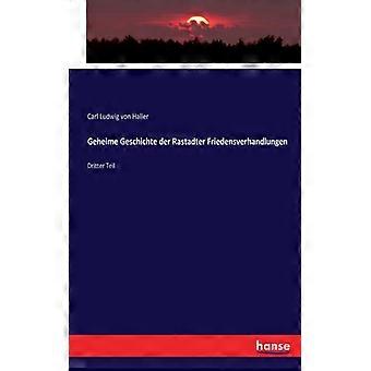 Geheime Geschichte Der Rastadter Friedensverhandlungendritter Teil - Carl Ludwig von Haller - Paperback - English Book - History