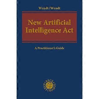 New Artificial Intelligence Act A Practitioners Guide