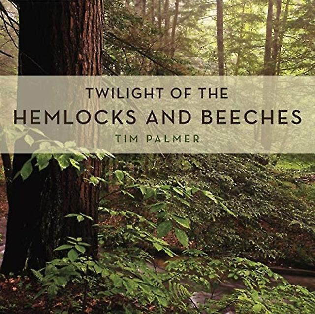Twilight Of The Hemlocks And Beeches by Tim Palmer Paperback Book