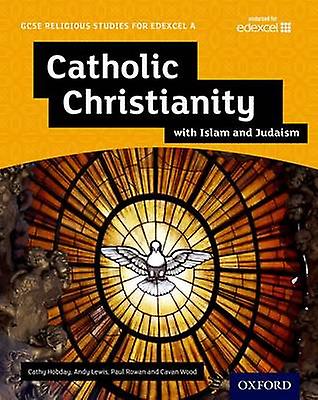 Gcse Religious Studies For Edexcel A Catholic Christianity With Islam And Judais by Cavan Wood Paperback
