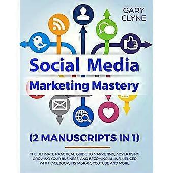 Domínio do Marketing em Mídias Sociais: 2 Manuscritos em 1 - O Guia Prático Definitivo - T - Gary Clyne
