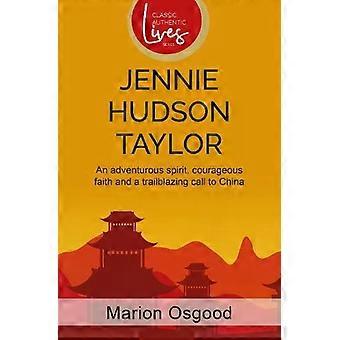 Jennie Hudson Taylor An Adventurous Spirit Courageous Faith And A Trailblazin - Marion Osgood