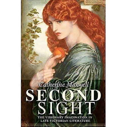 Second Sight: The Visionary Imagination in Late Victorian Literature