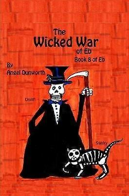 The Wicked War of Eb Book 8 of Eb