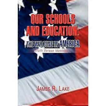 Our Schools and Education The War Zone in America Truth Versus Ideology
