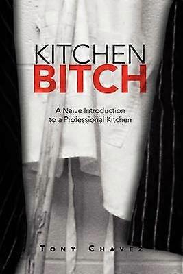 Kitchen Bitch A Naive Introduction to a Professional Kitchen