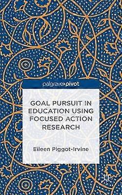 Goal Pursuit in Education Using Focused Action Research