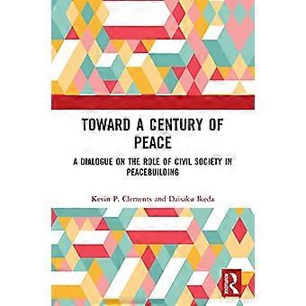 Toward a Century of Peace A Dialogue on the Role of Civil Society in Peacebuilding