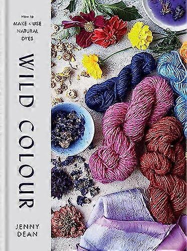 Wild Colour: How to Make and Use Natural Dyes