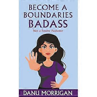 Become a Boundaries Badass How to stop being a Passive Pushover