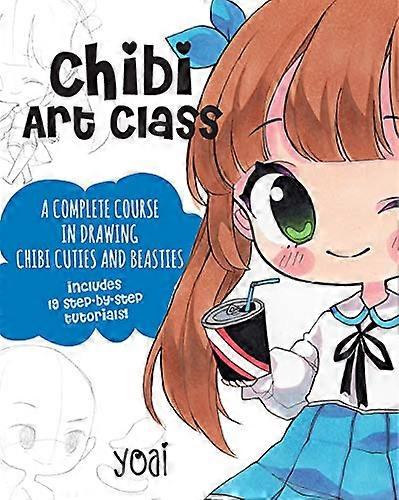Chibi Art Class: A Complete Course in Drawing Chibi Cuties and Beasties Includes 19 step by step tutorials!: Volume 1