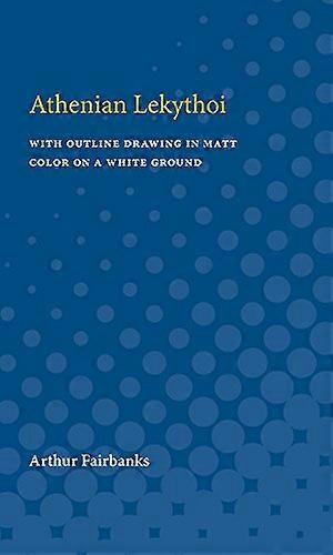 Athenian White Lekythoi: With Outline Drawing in Matt Color on a White Ground