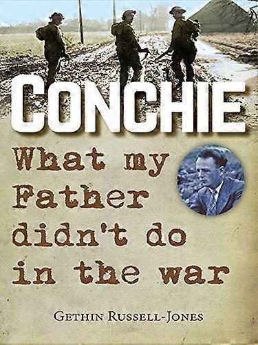 Conchie: What my Father didnt do in the war