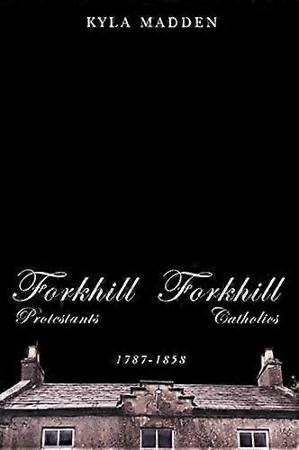 Forkhill Protestants and Forkhill Catholics 1787 1858: Volume 33