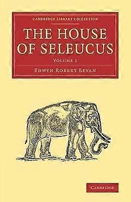 The House of Seleucus Volume 1 Cambridge Library Collection  Classics